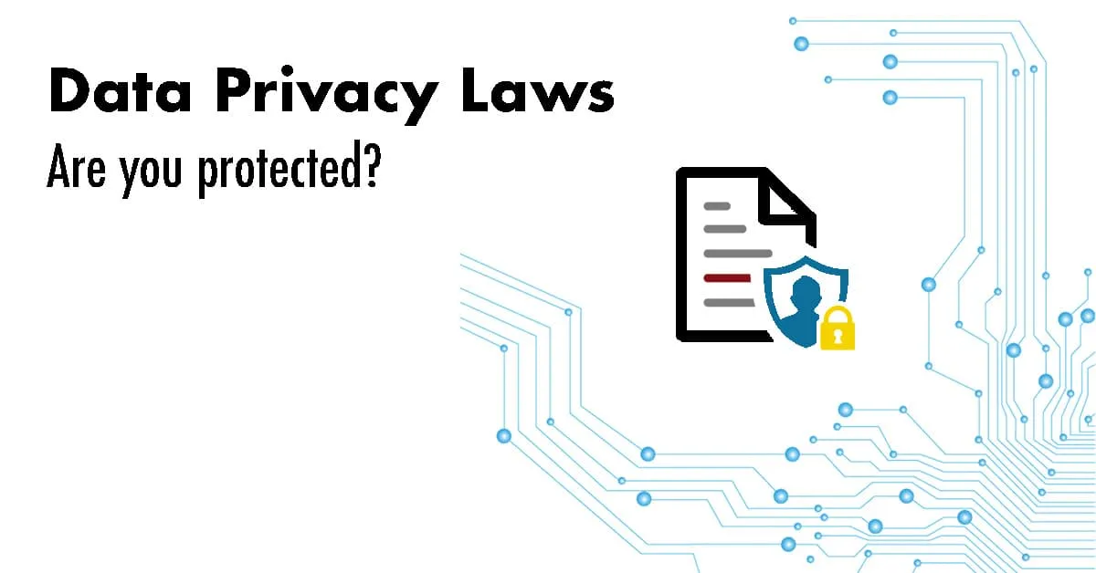 Data Privacy Laws. Are you protected?