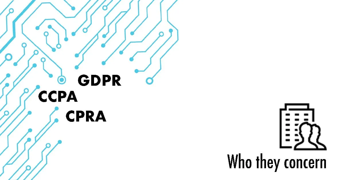 GDPR, CCPA, CPRA - Who they concern